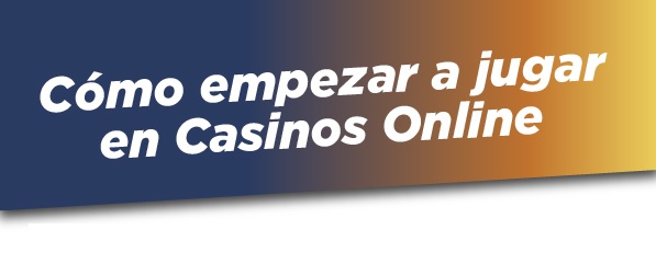 empezar a jugar en casinos online